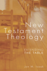 New Testament Theology: Extending the Table By Jon M. Isaak Cover Image