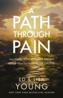 A Path Through Pain: How Faith Deepens and Joy Grows Through What You Would Never Choose Cover Image