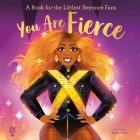 You Are Fierce: A Book for the Littlest Beyoncé Fans Cover Image