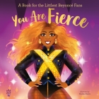 You Are Fierce: A Book for the Littlest Beyoncé Fans (The Littlest Fans) By Odd Dot, Nneka Myers (Illustrator) Cover Image