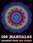 100 Mandalas Coloring Book For Adults: Mandalas Coloring Book For adult Relaxation and Stress Management Coloring Book who Love Mandala- Coloring Page Cover Image