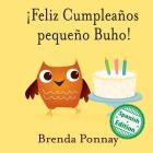 ¡Feliz Cumpleaños pequeño Buho! By Brenda Ponnay, Brenda Ponnay (Illustrator) Cover Image