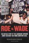 Roe v. Wade: The Untold Story of the Landmark Supreme Court Decision that Made Abortion Legal By Marian Faux Cover Image