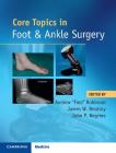 Core Topics in Foot and Ankle Surgery By Andrew Robinson (Editor), James W. Brodsky (Editor), John P. Negrine (Editor) Cover Image