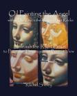 Oil Painting the Angel within Da Vinci's the Virgin of the Rocks: Unleash the Right Brain to Paint the Three-quarter Portrait View By Rachel Shirley Cover Image