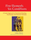 Five Elements, Six Conditions: A Taoist Approach to Emotional Healing, Psychology, and Internal Alchemy By Gilles Marin Cover Image