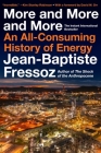 More and More and More: An All-Consuming History of Energy By Jean-Baptiste Fressoz Cover Image