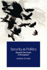 Security as Politics: Beyond the State of Exception By Andrew W. Neal Cover Image