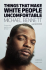 Things That Make White People Uncomfortable By Michael Bennett, Dave Zirin, Martellus Bennett (Foreword by) Cover Image