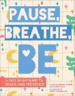 Pause, Breathe, Be: A Kid's 30-Day Guide to Peace and Presence By Megan Borgert-Spaniol, Lauren Kukla, Aruna Rangarajan Cover Image