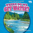 Where Do We Get Water? By Karen Kenney Cover Image