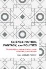 Science Fiction, Fantasy, and Politics: Transmedia World-Building Beyond Capitalism (Radical Cultural Studies) By Dan Hassler-Forest Cover Image