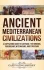 Ancient Mediterranean Civilizations: A Captivating Guide to Carthage, the Minoans, Phoenicians, Mycenaeans, and Etruscans By Captivating History Cover Image