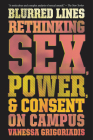 Blurred Lines: Rethinking Sex, Power, and Consent on Campus Cover Image