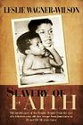 Slavery of Faith: The untold story of the Peoples Temple from the eyes of a thirteen year old, her escape from Jonestown at 20 and life Cover Image