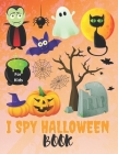 I Spy Halloween Book For Kids: I spy Halloween book for kindergarten and Preschoolers - Activity Book with Spooky Scary Things & Other Cute - Alphabe By Trendy Art Cover Image