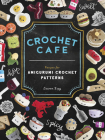 Crochet Cafe: Recipes for Amigurumi Crochet Patterns By Lauren Espy, Paige Tate & Co. (Producer) Cover Image