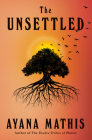 The Unsettled: A novel By Ayana Mathis Cover Image