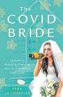 The COVID Bride: Lessons in Wedding Planning from the Girl Who's Seen It All By Sara La Chapelle Cover Image