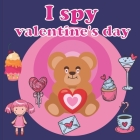 I Spy Valentine's Day: A Fun Book For 2-7 Year Old About Winter & Valentine's Day Great Gift For Preschoolers & Kids & Kindergarten By Meike Fischer Cover Image