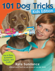 101 Dog Tricks, Kids Edition: Fun and Easy Activities, Games, and Crafts (Dog Tricks and Training) By Kyra Sundance Cover Image