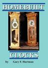 Homebuilt Clocks By Gary Franklin Hartman Cover Image