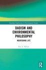 Daoism and Environmental Philosophy: Nourishing Life (Routledge Explorations in Environmental Studies) By Eric S. Nelson Cover Image