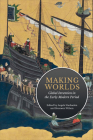 Making Worlds: Global Invention in the Early Modern Period (UCLA Clark Memorial Library) By Angela Vanhaelen (Editor), Bronwen Wilson (Editor) Cover Image
