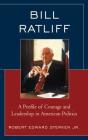 Bill Ratliff: A Profile of Courage and Leadership in American Politics By Jr. Sterken, Robert Edward Cover Image