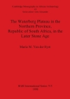 The Waterberg Plateau in the Northern Province, Republic of South Africa, in the Late Stone Age (BAR International #715) By Maria M. Van Der Ryst Cover Image