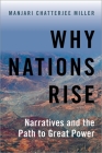 Why Nations Rise: Narratives and the Path to Great Power By Manjari Chatterjee Miller Cover Image