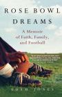 Rose Bowl Dreams: A Memoir of Faith, Family, and Football By Adam Jones Cover Image