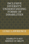 Inclusive Diversity: Understanding Forms of Disabilities: Disability Is Not Absence of Ability Cover Image