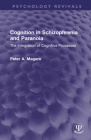 Cognition in Schizophrenia and Paranoia: The Integration of Cognitive Processes (Psychology Revivals) Cover Image