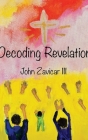 Decoding Revelation By John Zavicar Cover Image