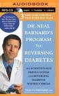 Dr. Neal Barnard's Program for Reversing Diabetes: The Scientifically Proven System for Reversing Diabetes Without Drugs Cover Image
