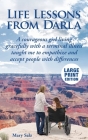 Life Lessons from Darla A courageous girl living gracefully with a terminal illness taught me to empathize and accept people with differences Cover Image