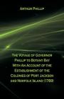 The Voyage Of Governor Phillip To Botany Bay With An Account Of The Establishment Of The Colonies Of Port Jackson And Norfolk Island (1789) By Arthur Phillip Cover Image