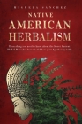 Native American Herbalism: Everything you need to know about the Secret Ancient Herbal Remedies, from the fields to your Apothecary table By Miguela Sanchez Cover Image