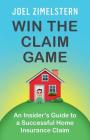 Win The Claim Game: An Insider's Guide To A Successful Home Insurance Claim By Joel Zimelstern Cover Image
