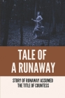 Tale Of A Runaway: Story Of Runaway Assumed The Title Of Countess: Story Of Runaway Assumed The Title Of Countess By Bobbie Geagan Cover Image