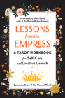 Lessons from the Empress: A Tarot Workbook for Self-Care and Creative Growth By Cassandra Snow, Siri Vincent Plouff, Lisa Marie Basile (Foreword by) Cover Image