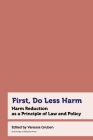 First, Do Less Harm: Harm Reduction as a Principle of Law and Policy (Health and Society) Cover Image