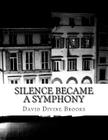 Silence became a symphony By David Divine Brooks Cover Image