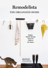 Remodelista: The Organized Home: Simple, Stylish Storage Ideas for All Over the House By Julie Carlson, Margot Guralnick Cover Image
