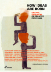 How Ideas Are Born: Graphic Designers on Creative Processes By Miguel Ángel Pérez Arteaga (Editor) Cover Image
