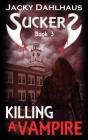 Killing A Vampire (Suckers #3) By Jacky Dahlhaus Cover Image
