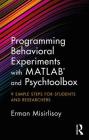 Programming Behavioral Experiments with MATLAB and Psychtoolbox: 9 Simple Steps for Students and Researchers By Erman Misirlisoy Cover Image