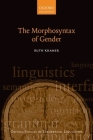The Morphosyntax of Gender (Oxford Studies in Theoretical Linguistics) By Ruth Kramer Cover Image