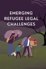 Emerging Refugee Legal Challenges Cover Image